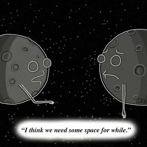 Two moons talking, one says, I think we need some space for a while.