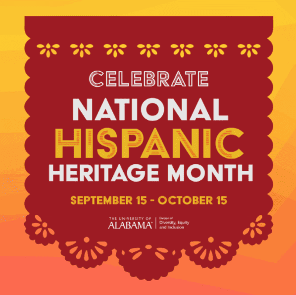 Celebrate National Hispanic Heritage Month September 15 - October 15. The University of Alabama Division of Diversity, Equity and Inclusion.