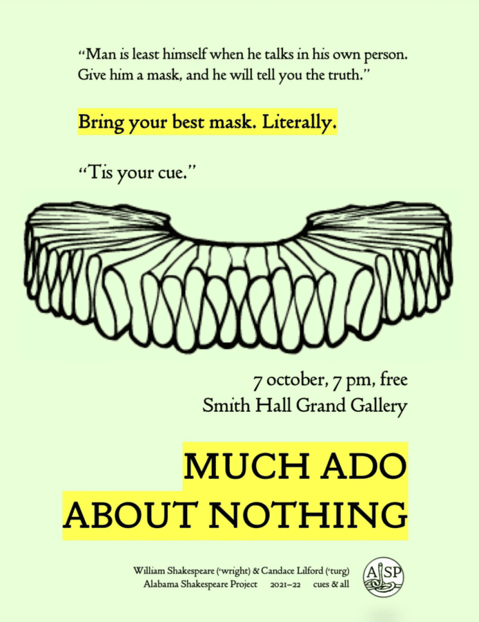 Man is least himself when he talks in his own person. Give him a mask, and he will tell you the truth. Bring your best mask. Literally. Tis your cue. 7 October, 7 pm, free. Smith Hall Grand Gallery. Much Ado About Nothing.