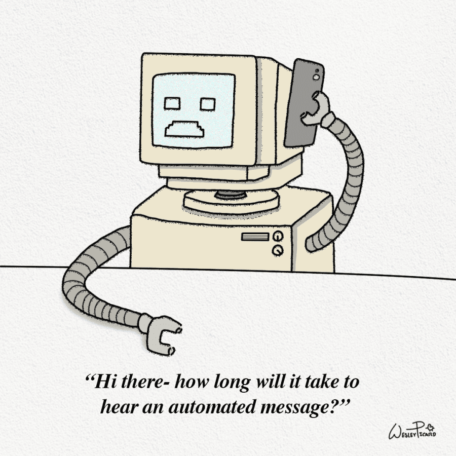A robot on the phone saying, Hi there- how long will it take to hear an automated message?