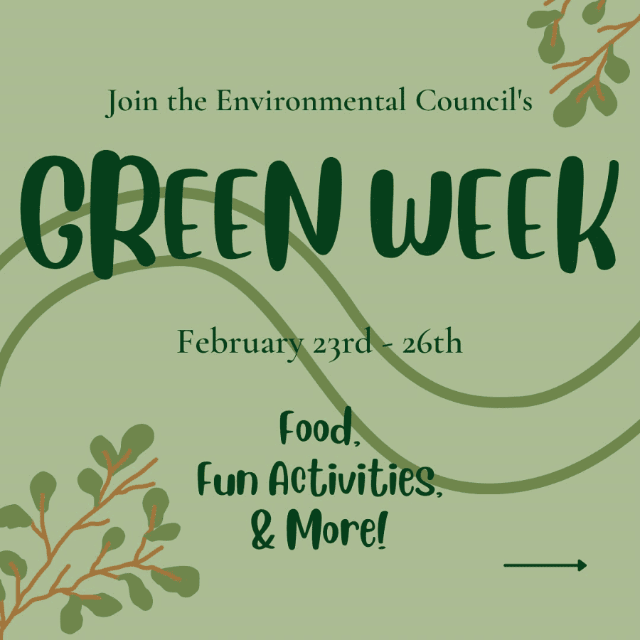 A graphic flyer for Green Week. Join the Environmental Councils Green Week. February 23rd - 26th. Food, fun activities, & more!